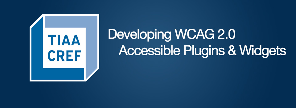 TIAA-CREF: Developing WCAG 2.0 Accessible Plugins & Widgets